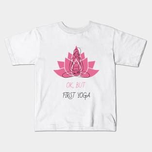 Ok, But First Yoga Kids T-Shirt